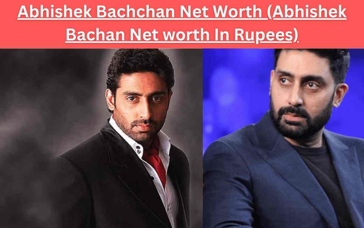 Abhishek Bachchan Net Worth (Abhishek Bachan Net worth In Rupees)