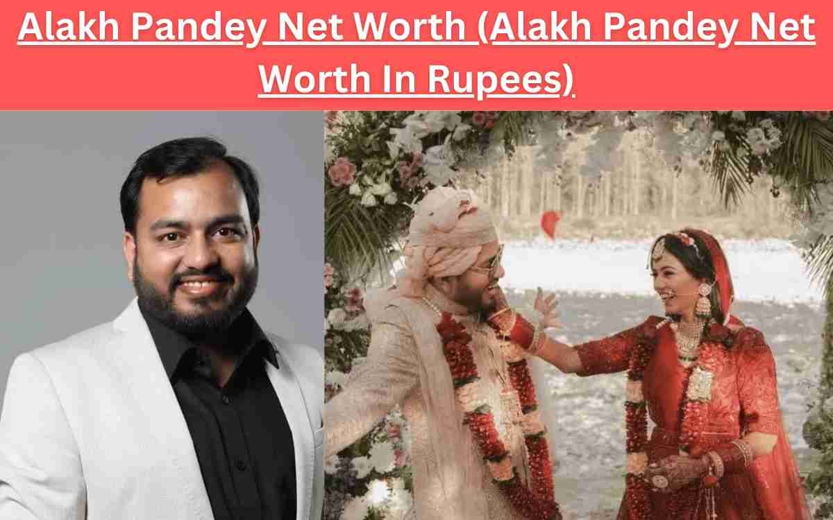 Alakh Pandey Net Worth (Alakh Pandey Net Worth In Rupees)