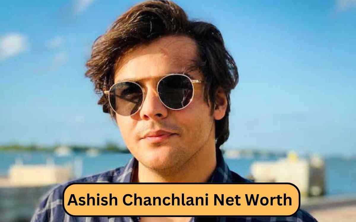 Ashish Chanchlani Net Worth