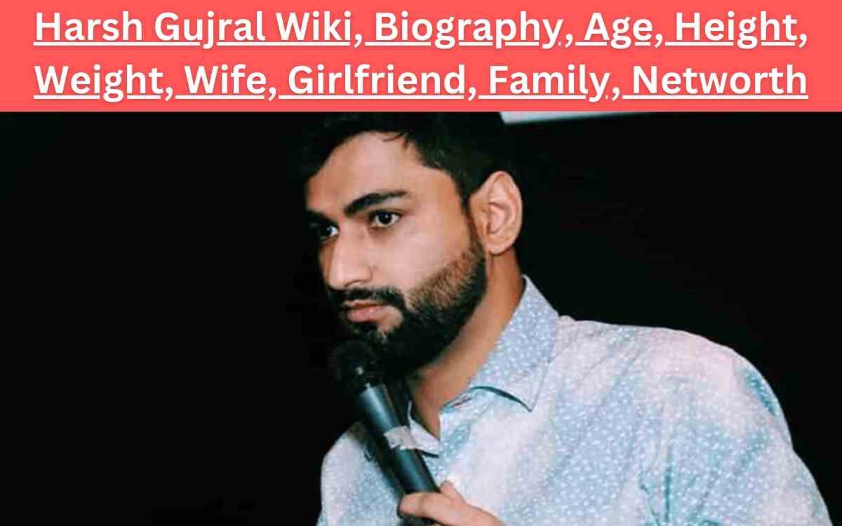 Harsh Gujral Wiki, Biography, Age, Height, Weight, Wife, Girlfriend, Family, Networth