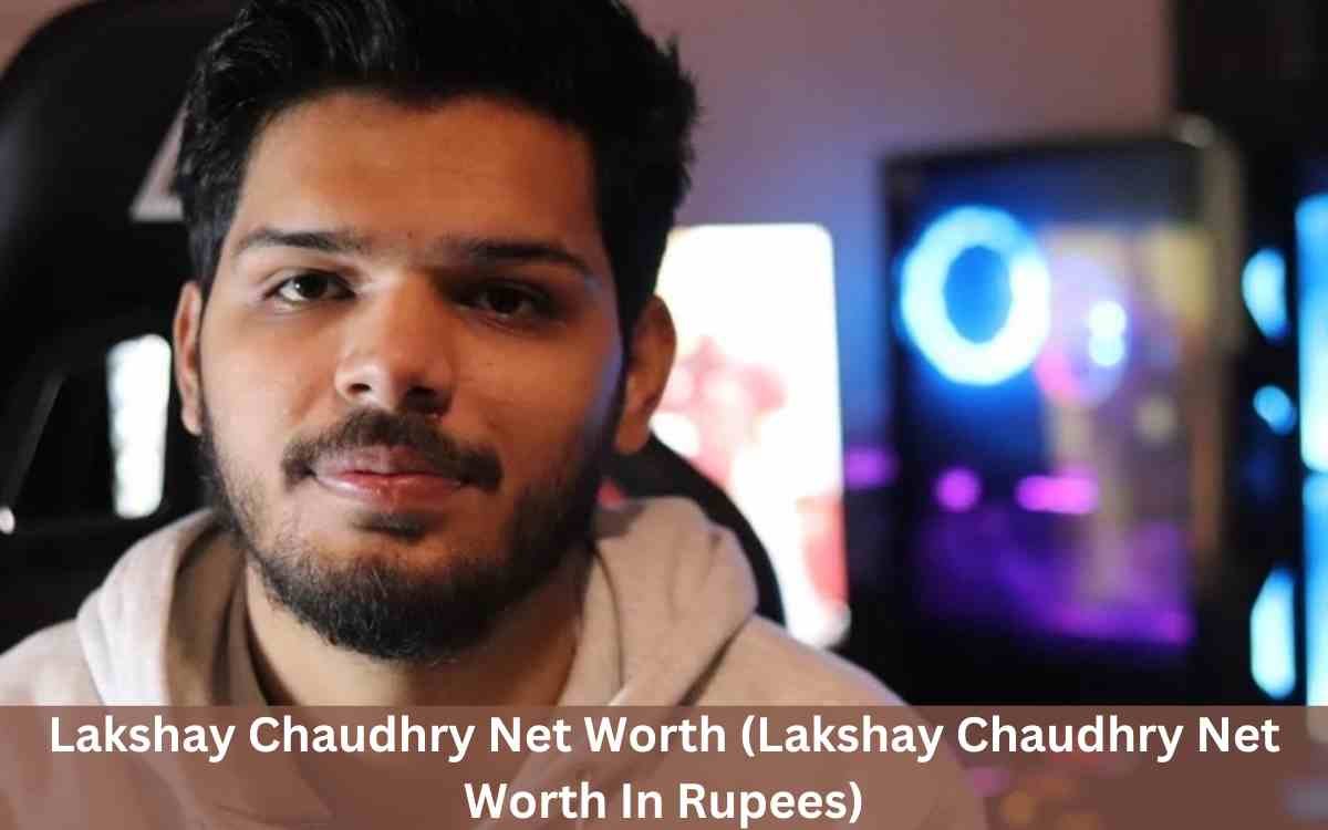 Lakshay Chaudhry Net Worth (Lakshay Chaudhry Net Worth In Rupees)